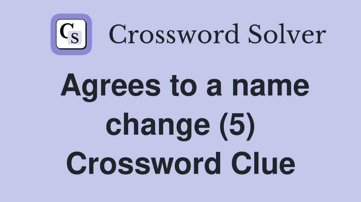 Agrees to a name change (5) Crossword Clue