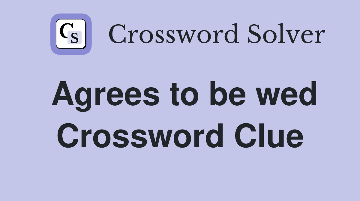 Agrees to be wed Crossword Clue