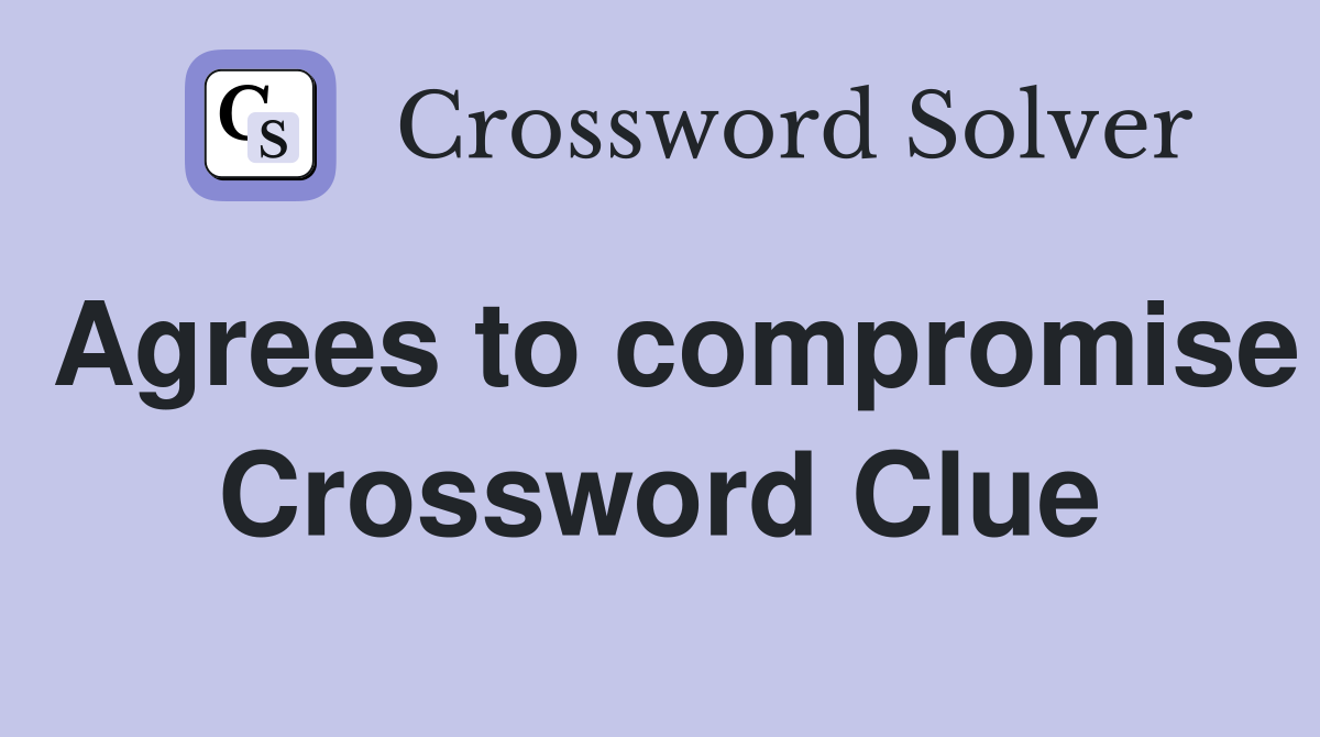 Agrees to compromise Crossword Clue