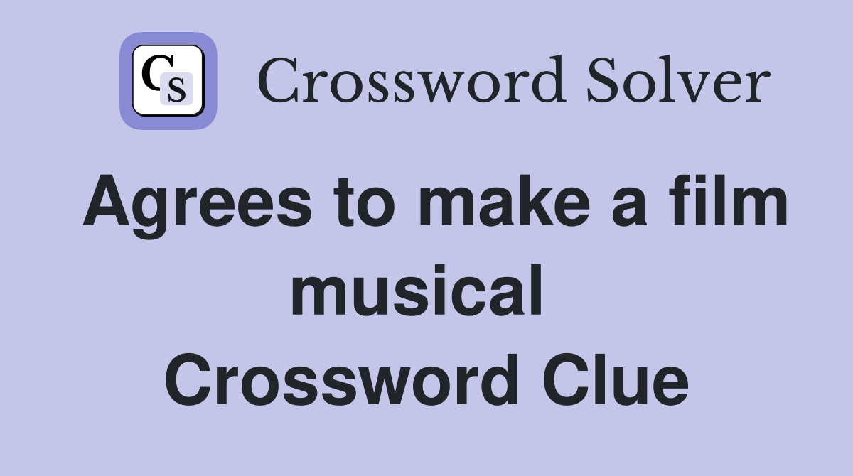 Agrees to make a film musical  Crossword Clue