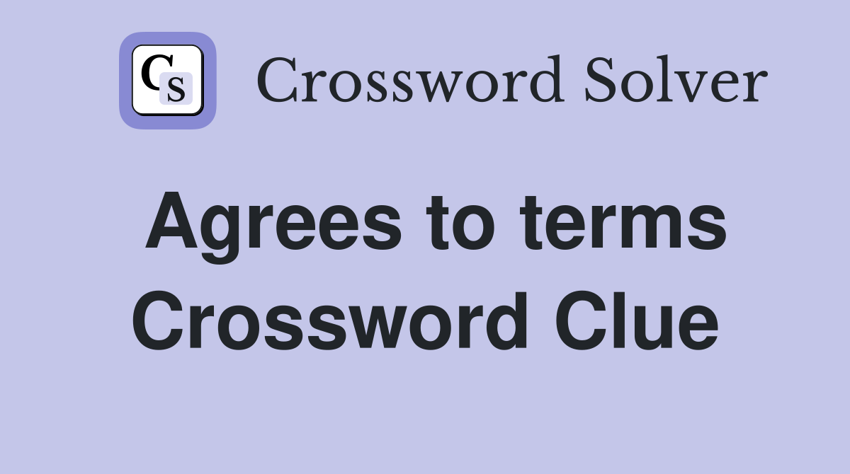 Agrees to terms Crossword Clue