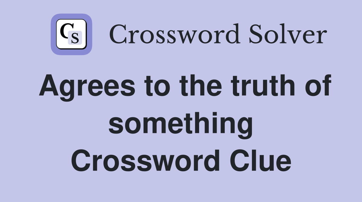 Agrees to the truth of something Crossword Clue