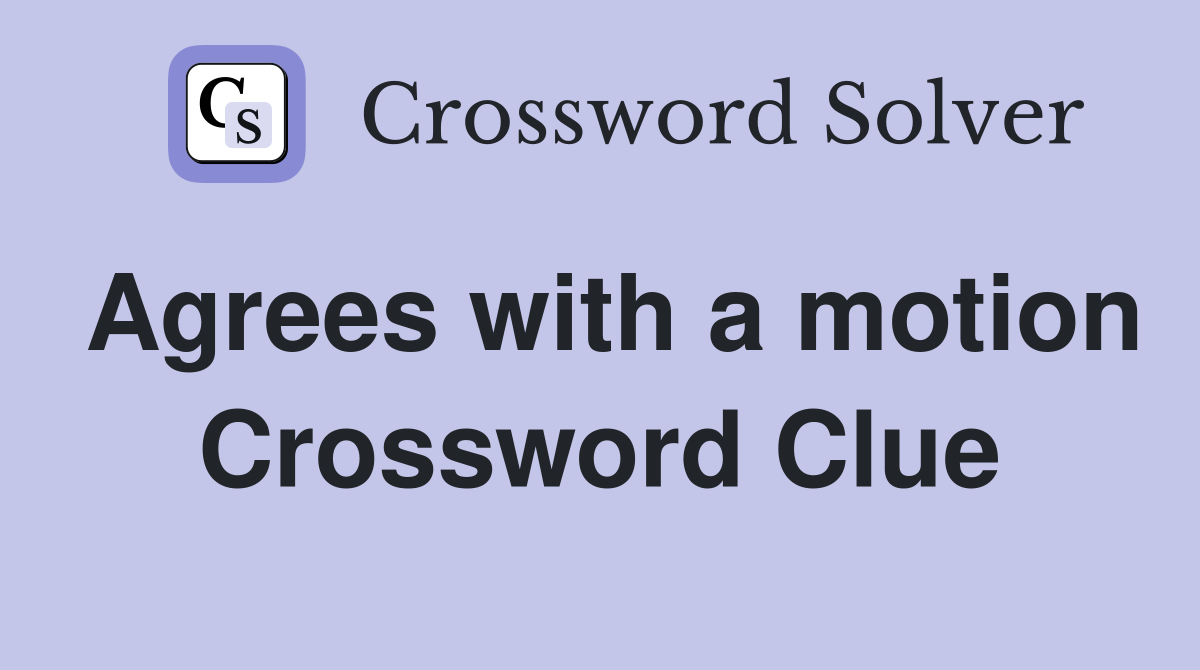Agrees with a motion Crossword Clue