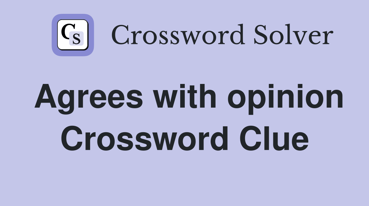 Agrees with opinion Crossword Clue