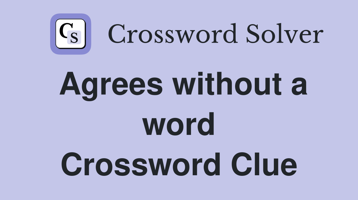 Agrees without a word Crossword Clue