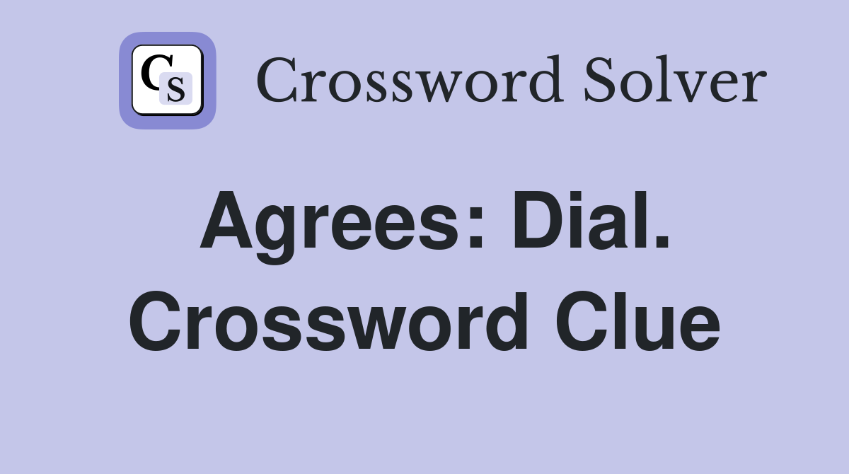 Agrees: Dial. Crossword Clue