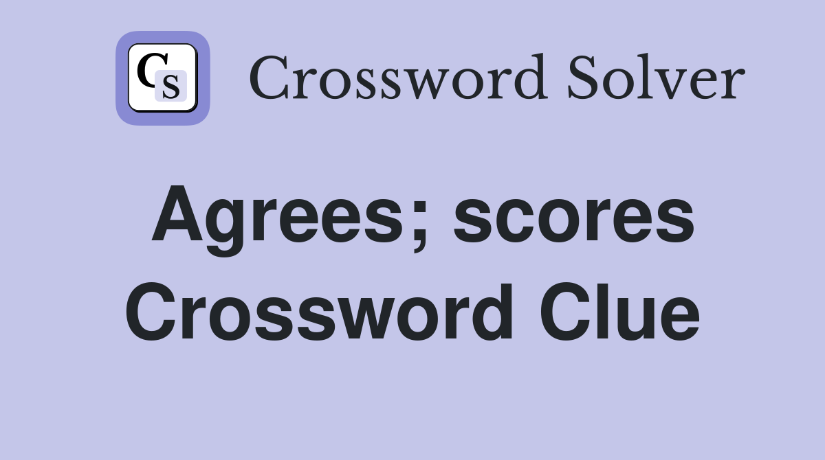 Agrees; scores Crossword Clue