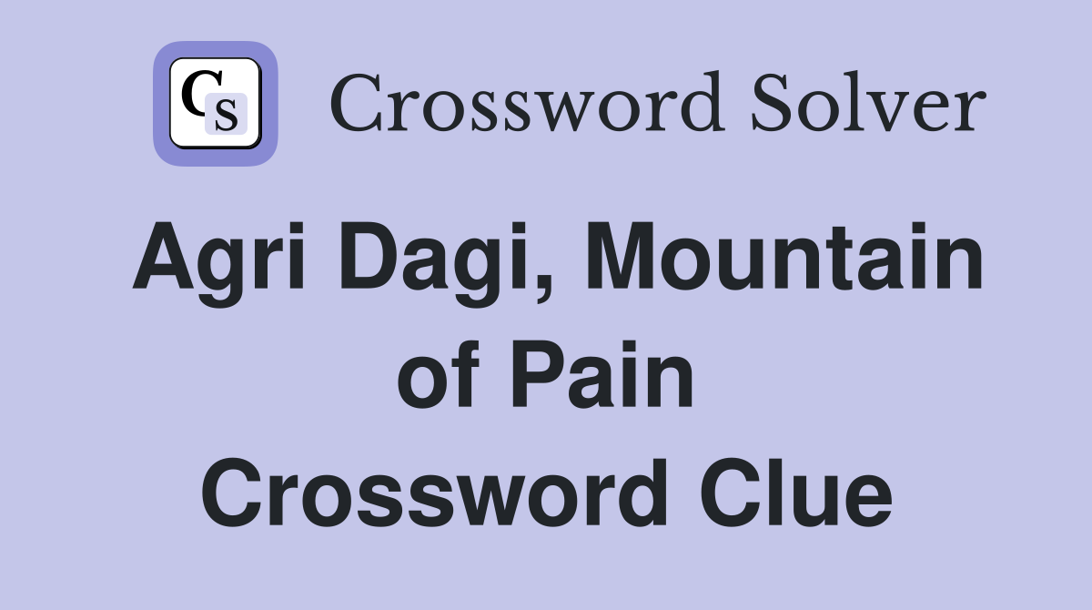 Agri Dagi, Mountain of Pain Crossword Clue