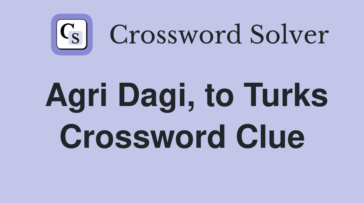 Agri Dagi, to Turks Crossword Clue