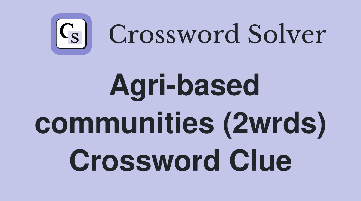 Agri-based communities (2wrds) Crossword Clue