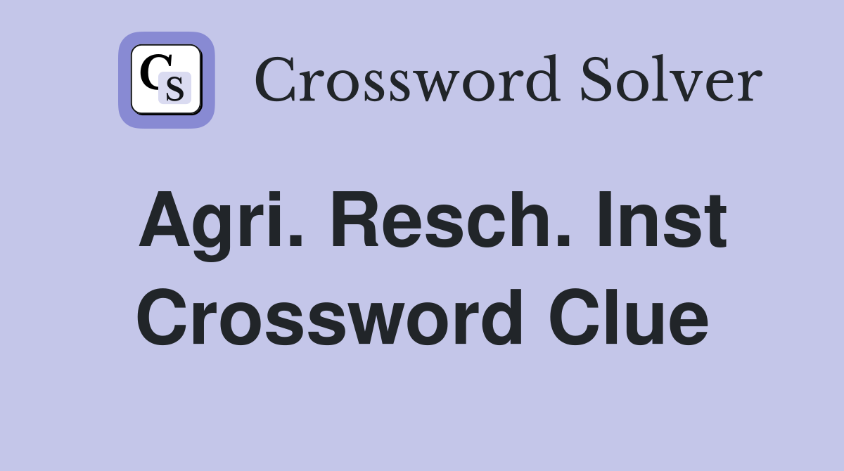 Agri. Resch. Inst Crossword Clue