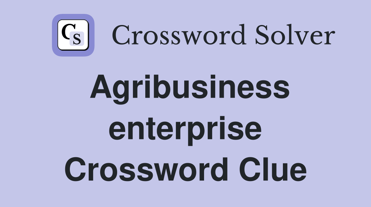 Agribusiness enterprise Crossword Clue
