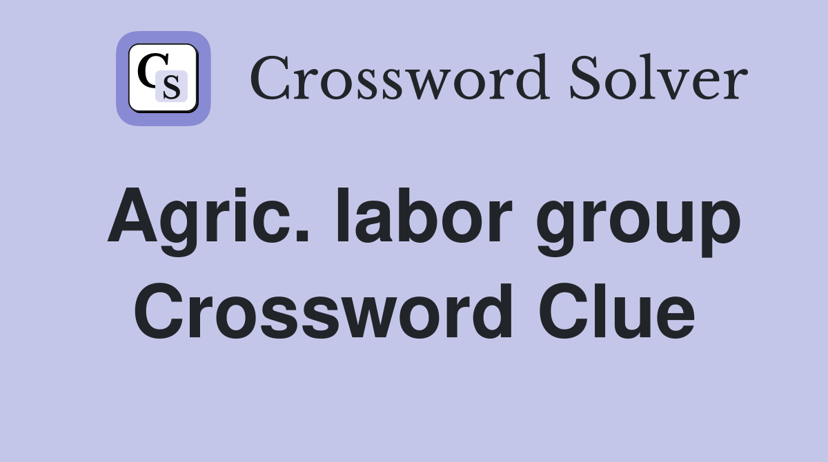 Agric. labor group Crossword Clue