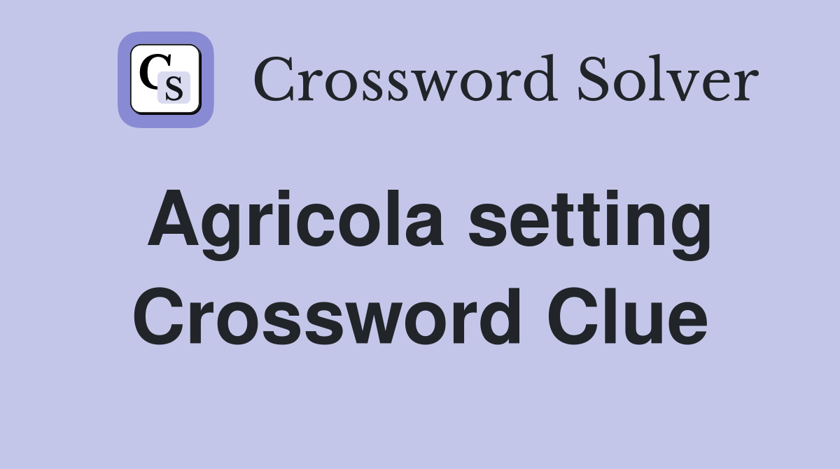 Agricola setting Crossword Clue