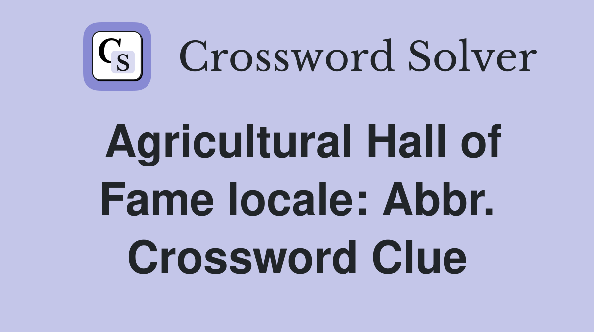 Agricultural Hall of Fame locale: Abbr. Crossword Clue