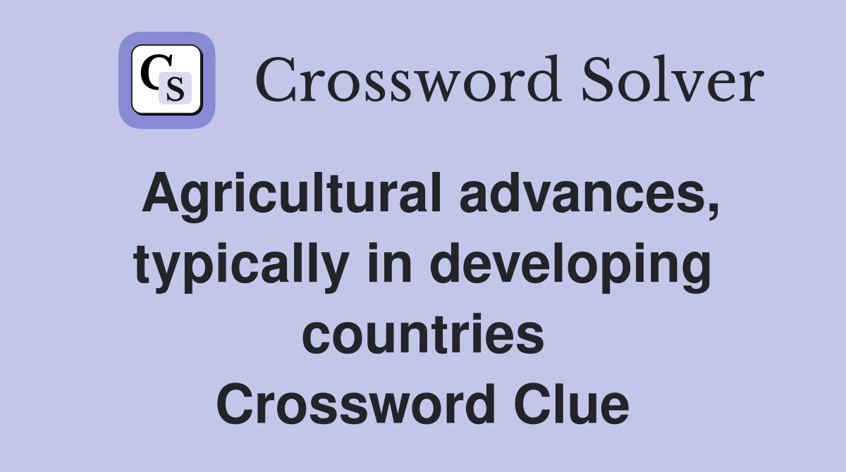 Agricultural advances, typically in developing countries Crossword Clue