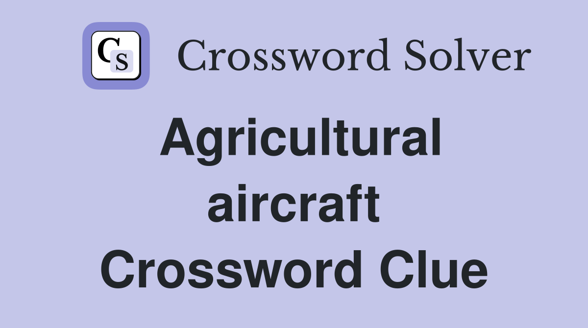 Agricultural aircraft Crossword Clue
