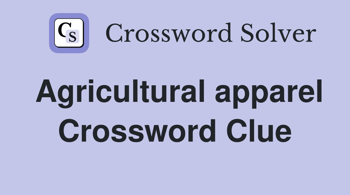 Agricultural apparel Crossword Clue