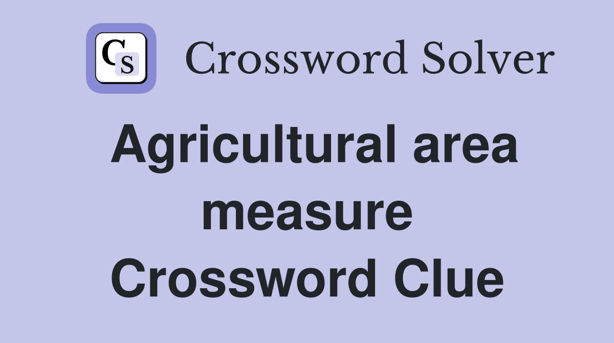 Agricultural area measure Crossword Clue
