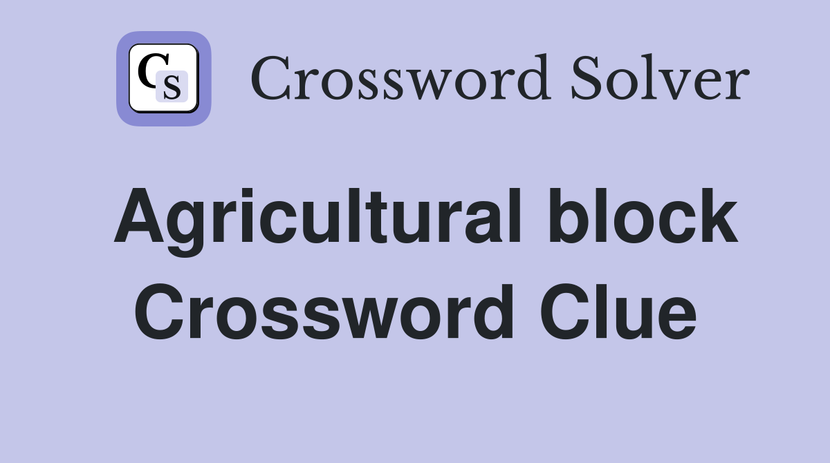 Agricultural block Crossword Clue