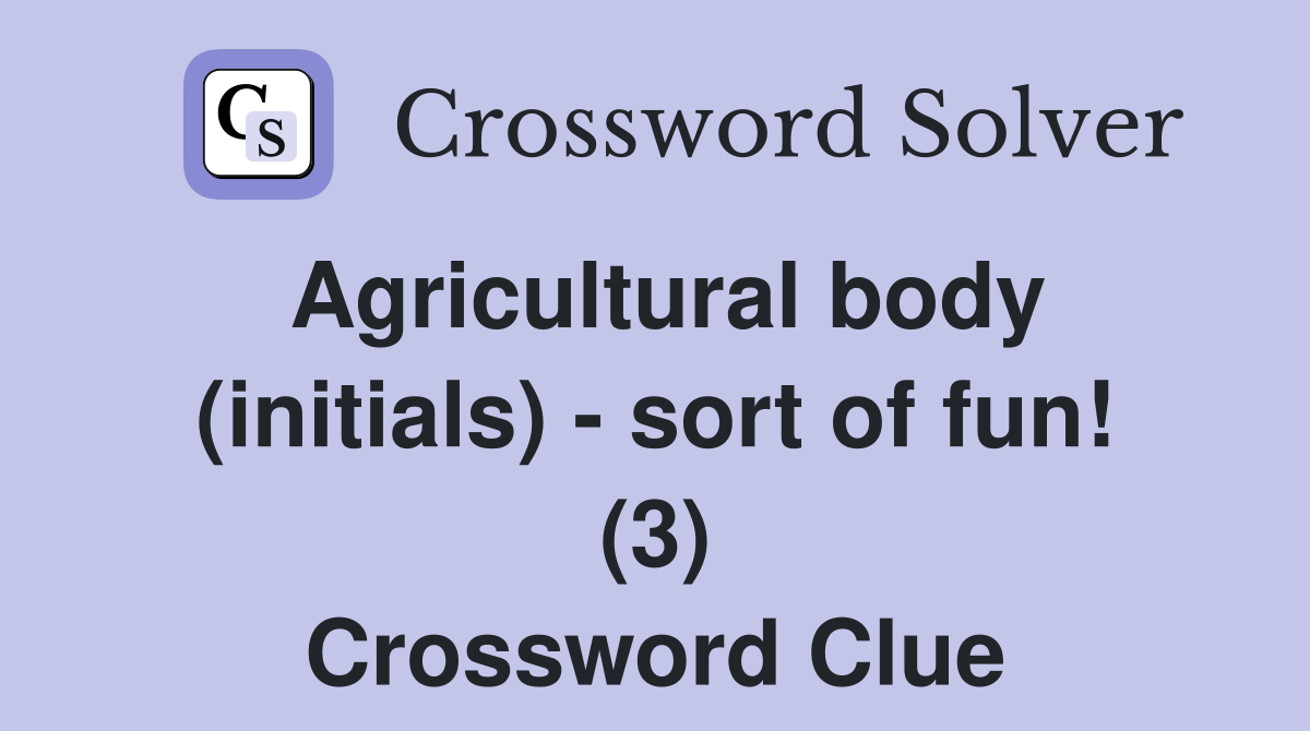 Agricultural body (initials) - sort of fun! (3) Crossword Clue