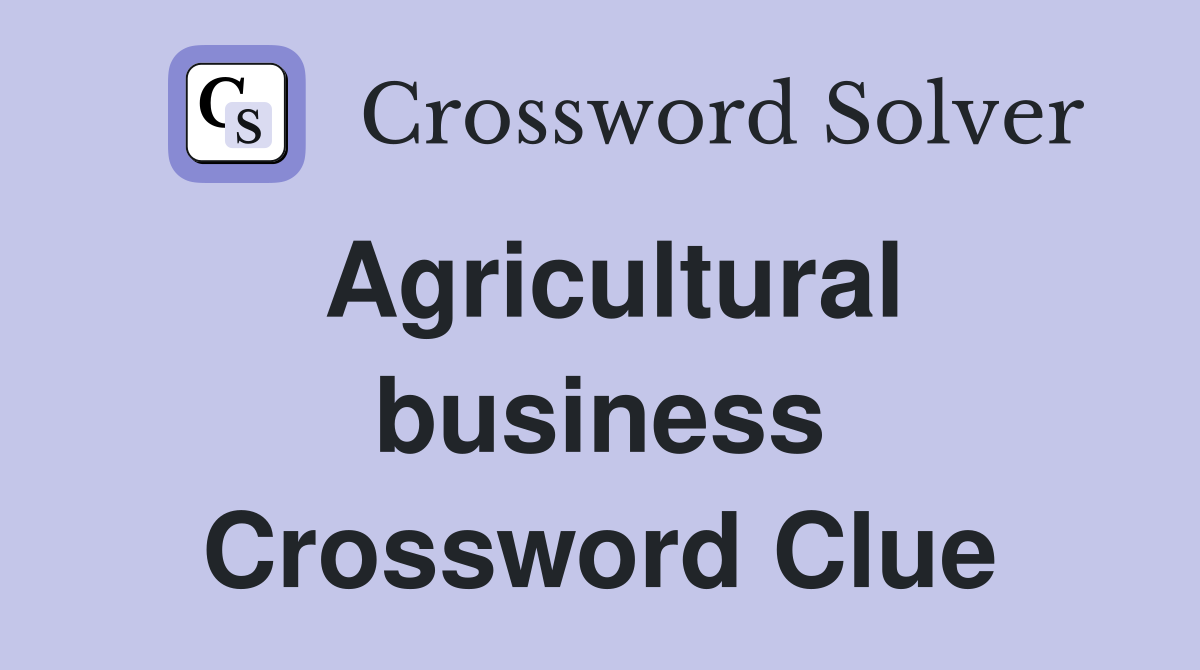 Agricultural business Crossword Clue