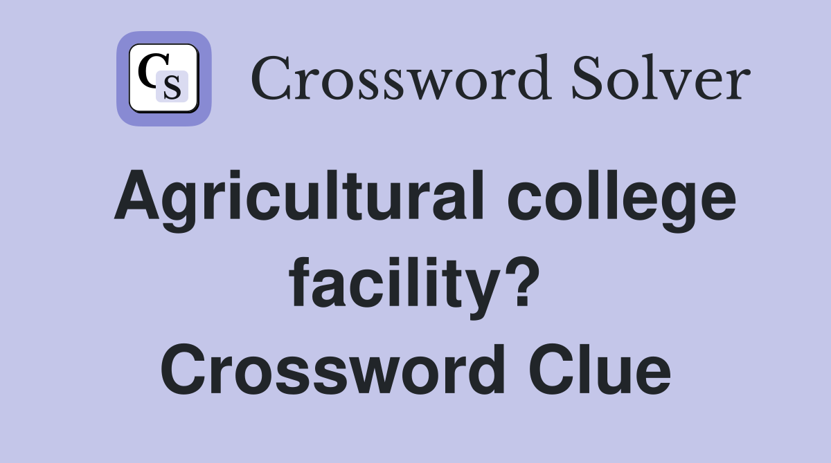 Agricultural college facility? Crossword Clue