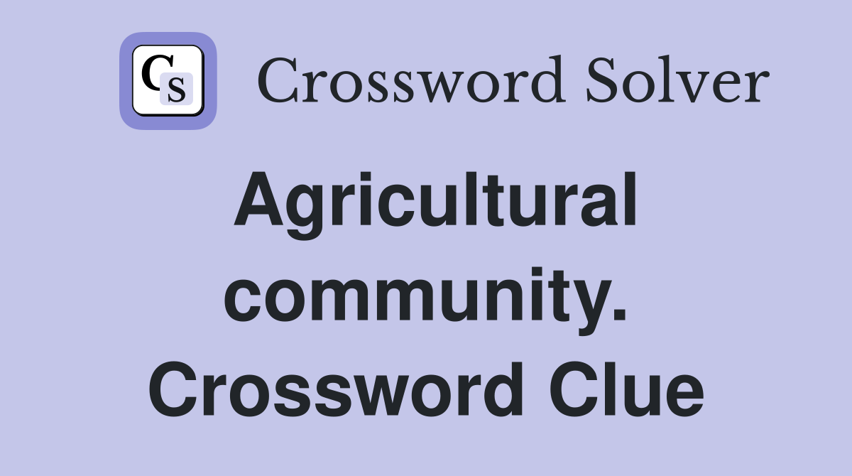 Agricultural community. Crossword Clue