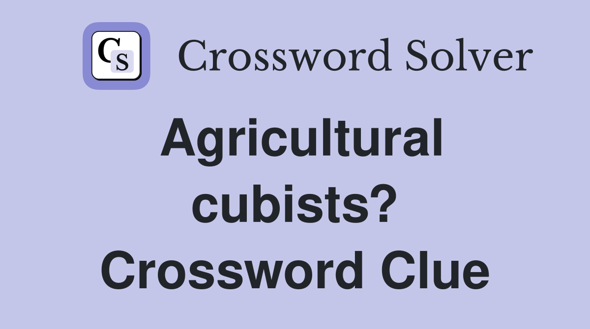 Agricultural cubists? Crossword Clue