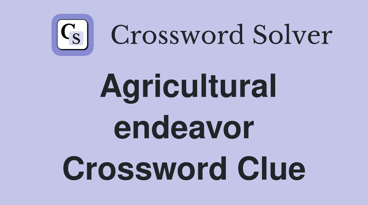 Agricultural endeavor Crossword Clue