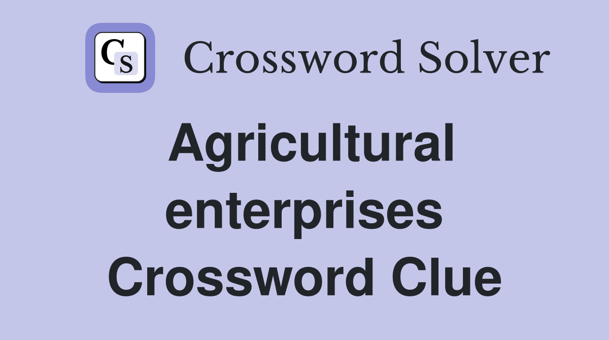 Agricultural enterprises Crossword Clue