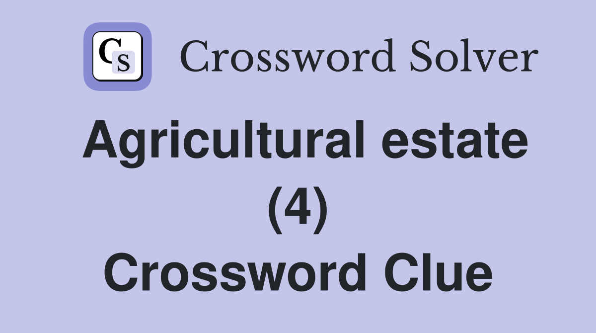 Agricultural estate (4) Crossword Clue