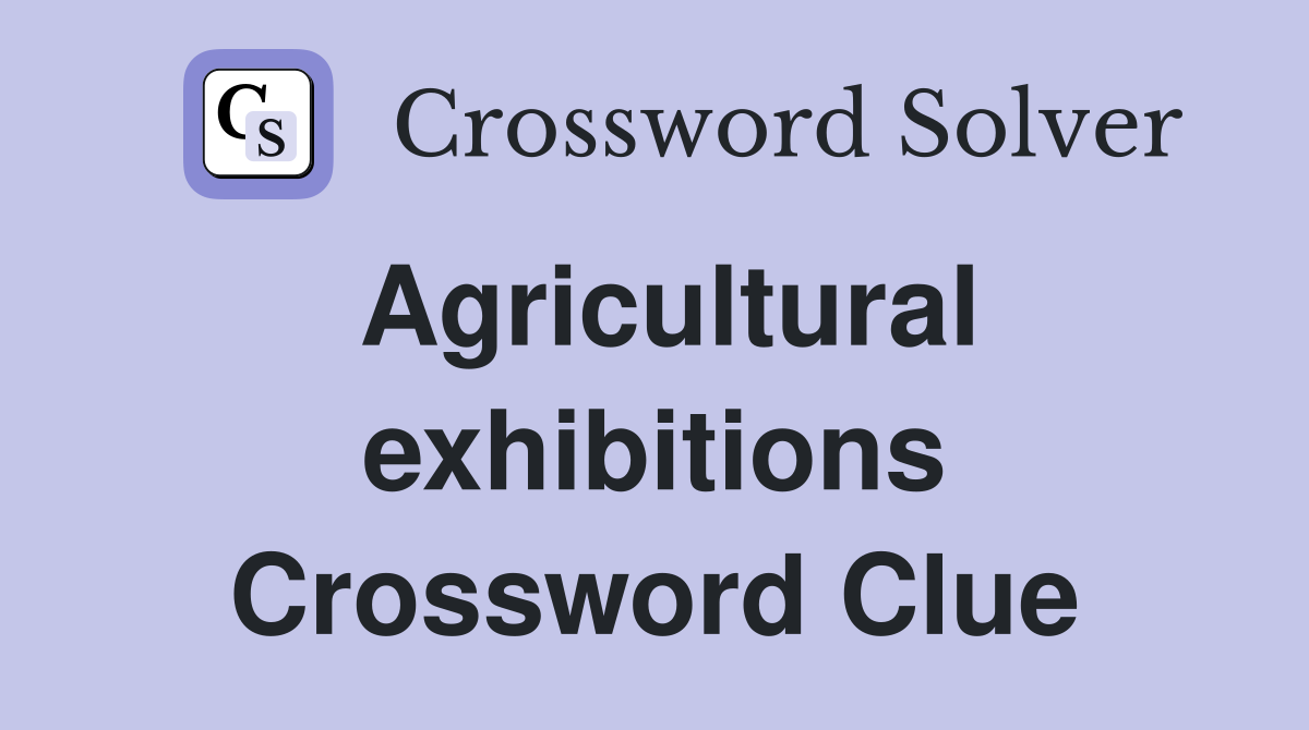 Agricultural exhibitions Crossword Clue