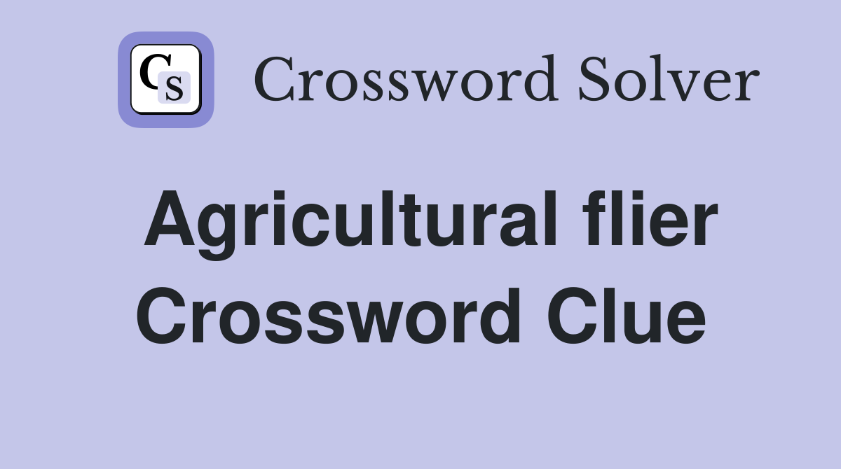 Agricultural flier Crossword Clue