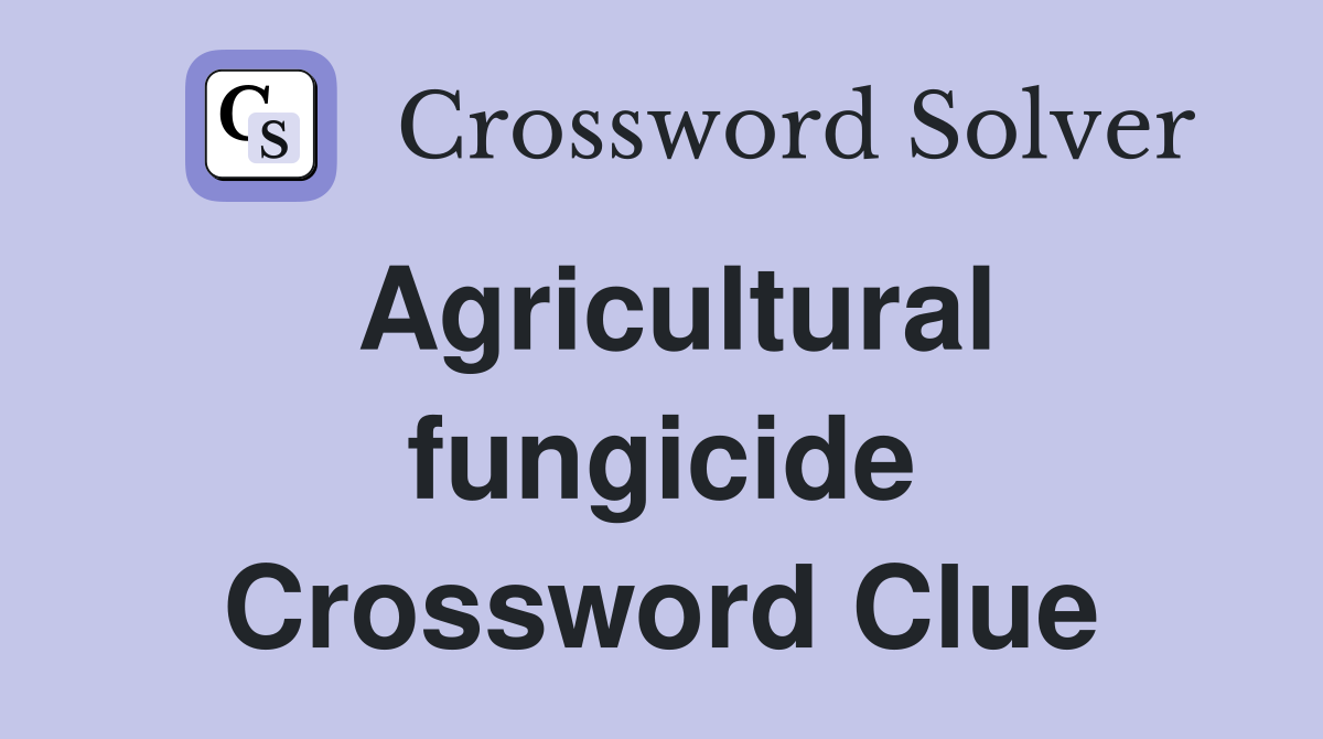 Agricultural fungicide Crossword Clue