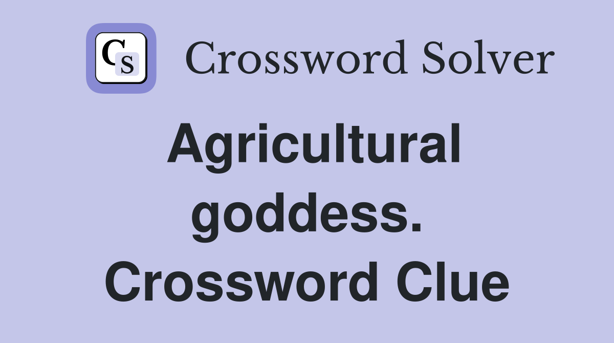 Agricultural goddess. Crossword Clue