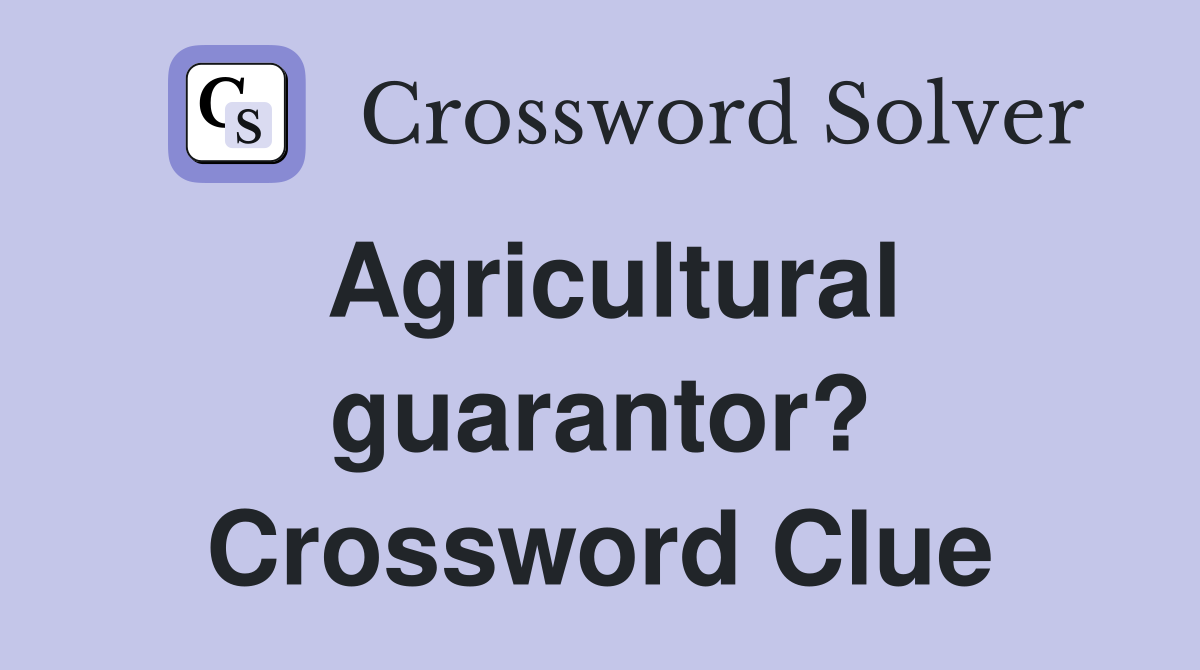 Agricultural guarantor? Crossword Clue