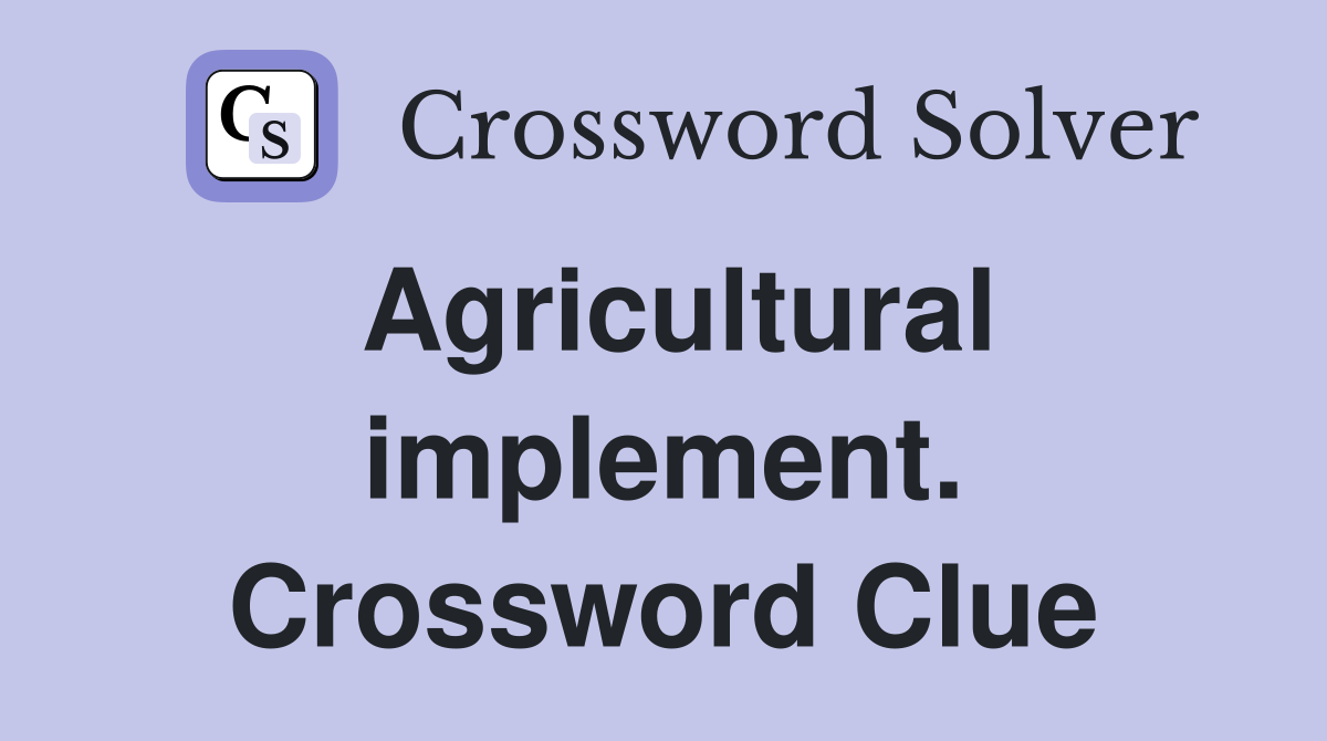 Agricultural implement. Crossword Clue