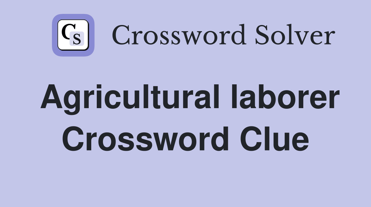 Agricultural laborer Crossword Clue