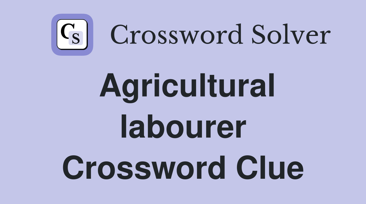 Agricultural labourer Crossword Clue