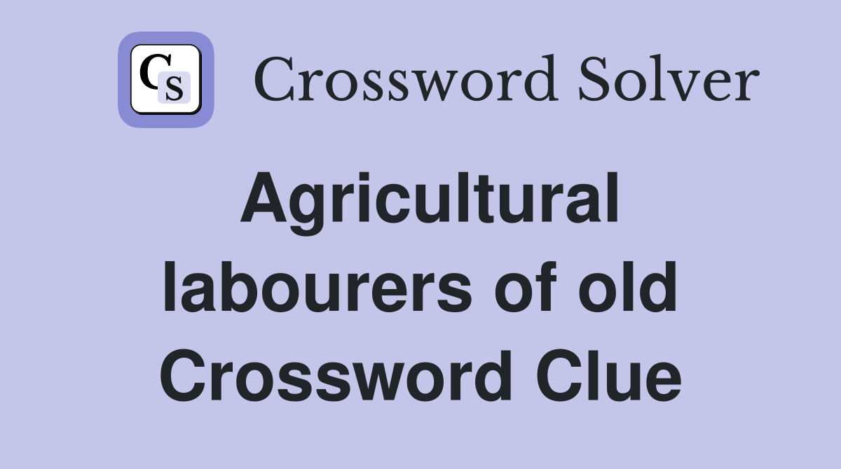 Agricultural labourers of old Crossword Clue
