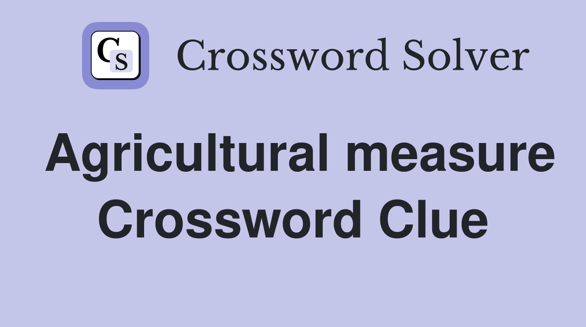 Agricultural measure Crossword Clue