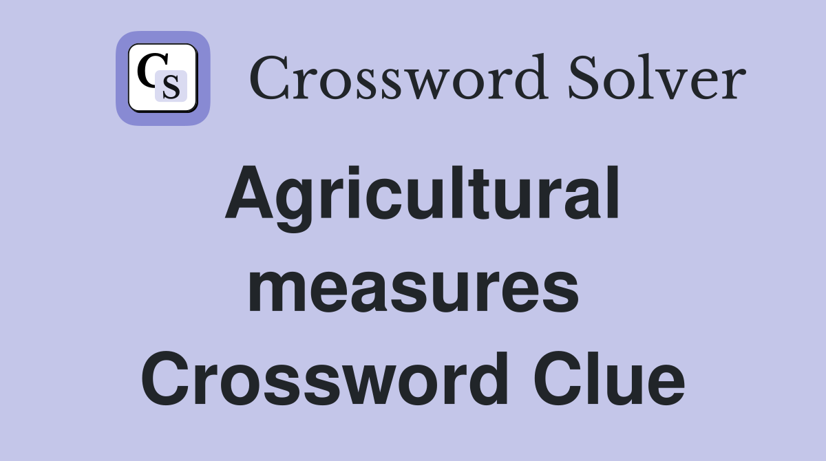 Agricultural measures Crossword Clue