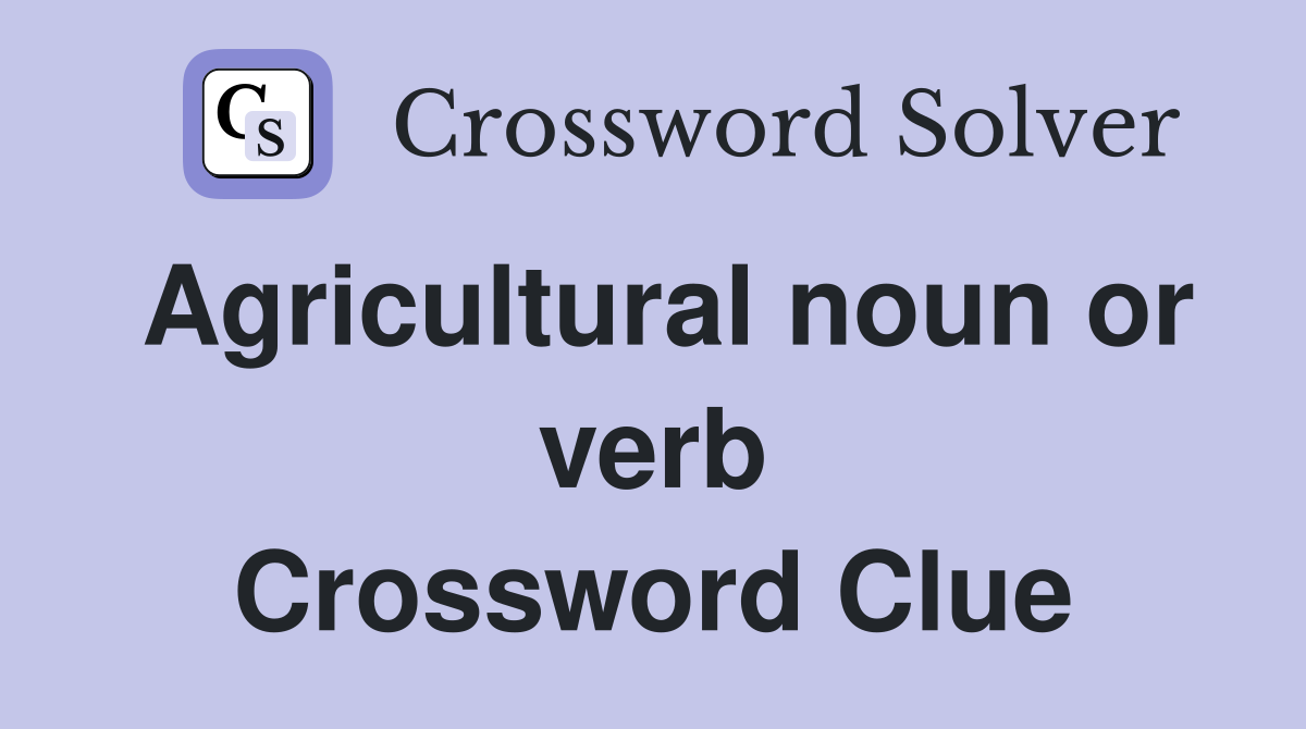 Agricultural noun or verb Crossword Clue