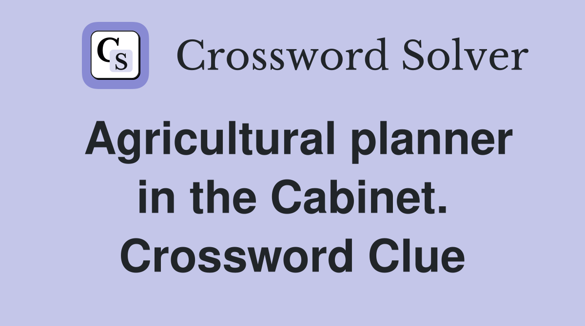 Agricultural planner in the Cabinet. Crossword Clue
