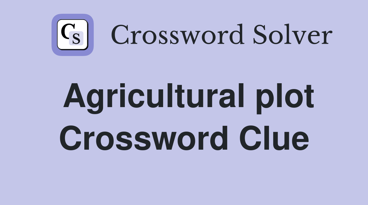Agricultural plot Crossword Clue