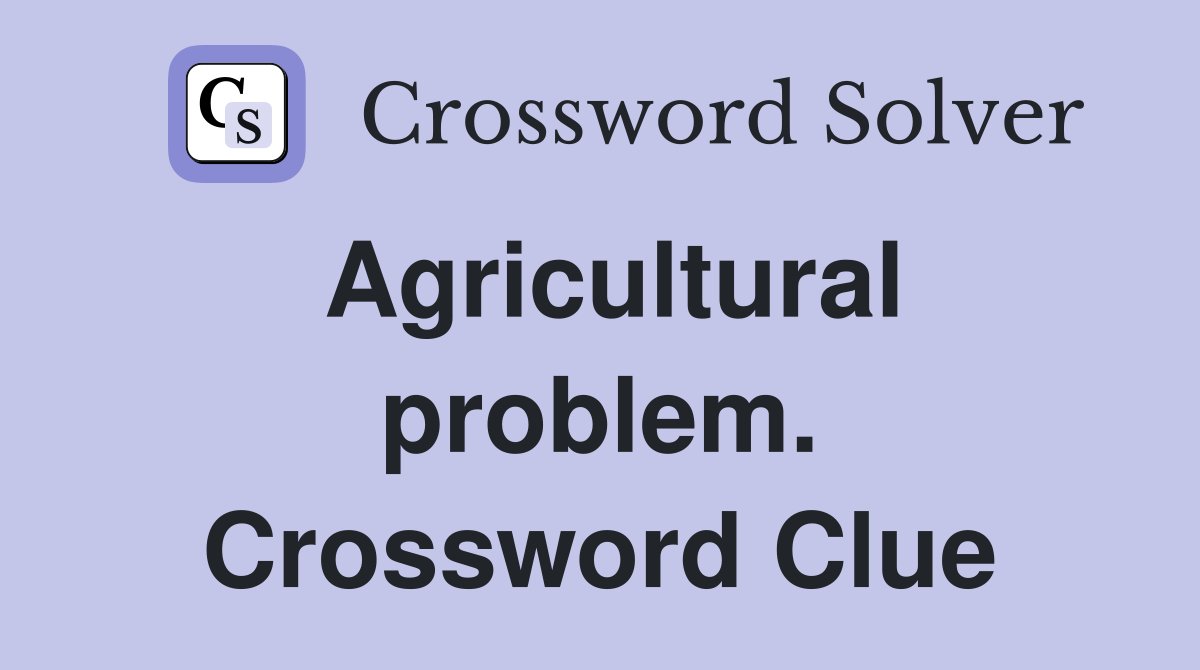 Agricultural problem. Crossword Clue