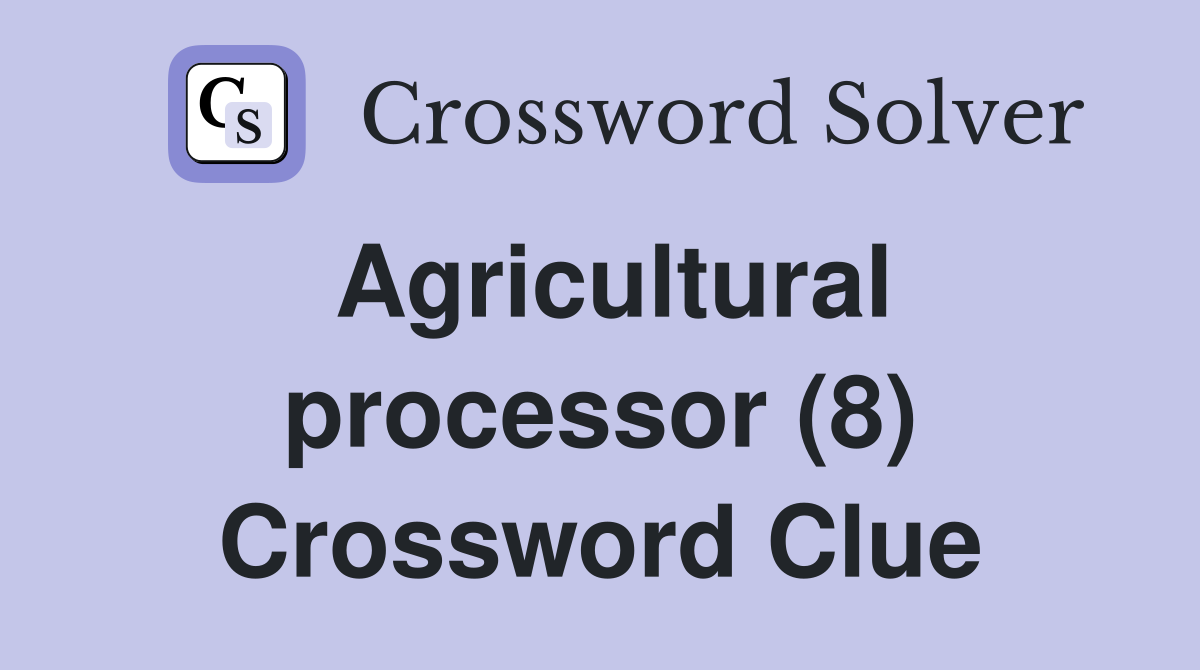 Agricultural processor (8) Crossword Clue