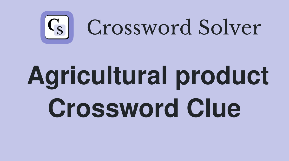 Agricultural product Crossword Clue