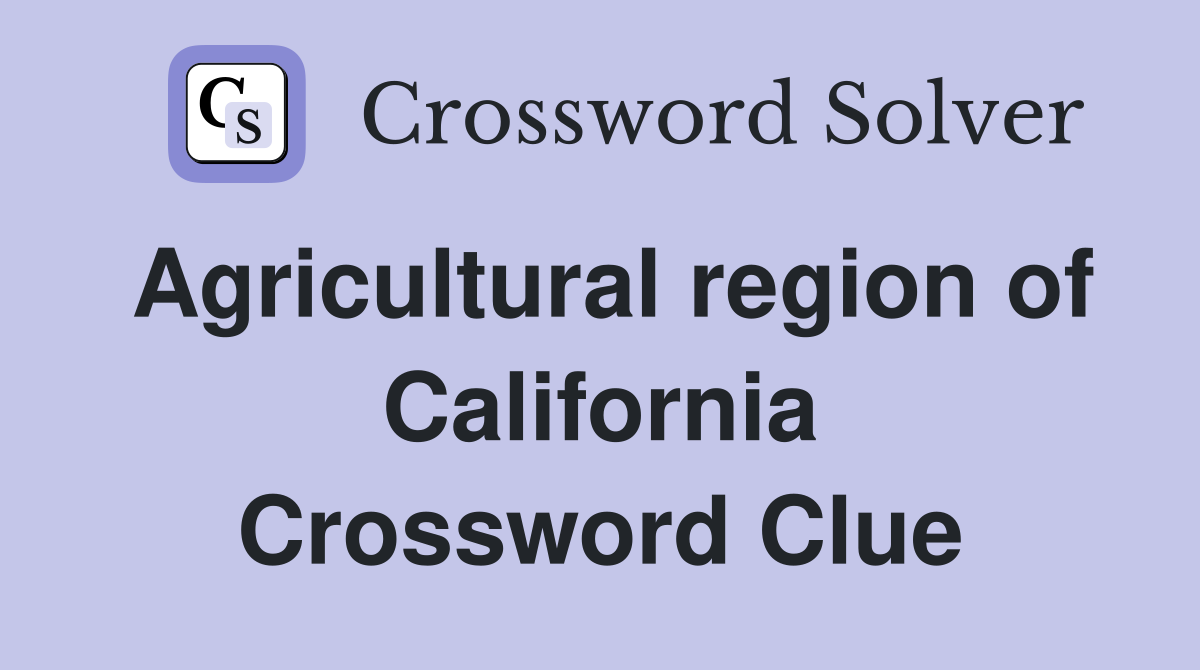 Agricultural region of California Crossword Clue
